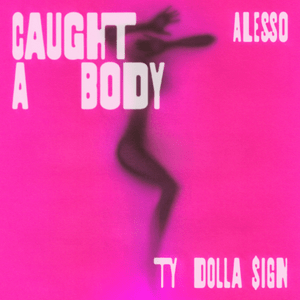 Caught A Body - Alesso & Ty Dolla $ign