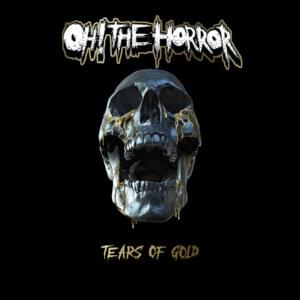 Tears of Gold - Oh! The Horror