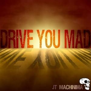 Drive You Mad - JT Music