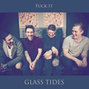 Fuck It - Glass Tides