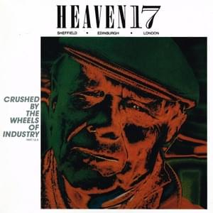 Crushed By the Wheels of Industry - Heaven 17