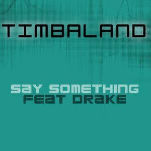 Say Something - Timbaland (Ft. Drake)