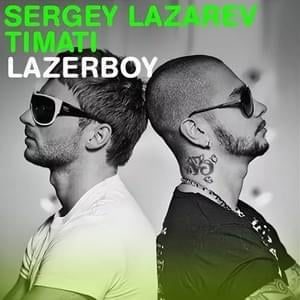 Lazerboy - Сергей Лазарев (Sergey Lazarev) (Ft. Тимати (Timati))