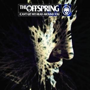 (Can’t Get My) Head Around You - The Offspring