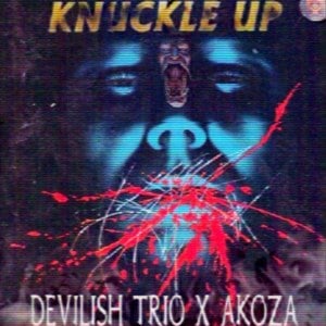 Knuckle Up - DEVILISH TRIO (Ft. DJ AKOZA)