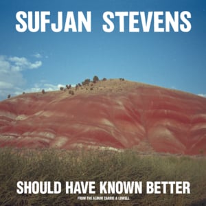 Should Have Known Better - Sufjan Stevens