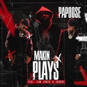 Makin Plays - Papoose (Ft. Jaquae & Jim Jones)