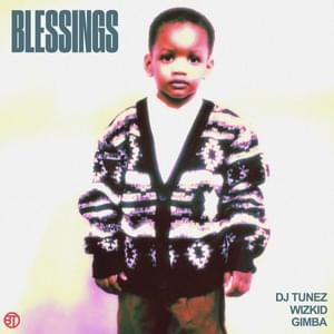 Blessings - DJ Tunez (Ft. Gimba & Wizkid)