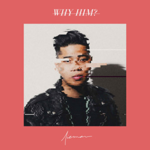 Why Him? - Nieman (Ft. Moira Dela Torre)