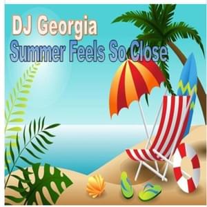 Summer Feels So Close - DJ Georgia