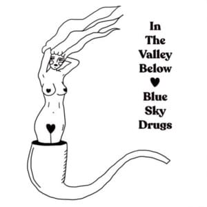 Blue Sky Drugs - In the Valley Below