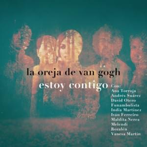 Estoy Contigo (2017 Version) - La Oreja de Van Gogh (Ft. Ana Torroja, Andrés Suárez, David Otero, Funambulista, India Martínez, Iván Ferreiro, Leire Martínez, Maldita Nerea, Melendi, Rozalén & Vanesa Martín)