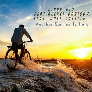 Another Sunrise Is Here - Zippy Kid (Ft. Alexei Borisov & Joel Sattler)