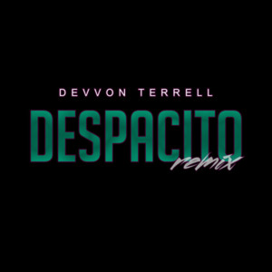 Despacito (Remix) - Devvon Terrell