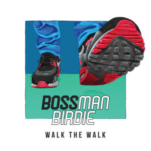 Walk the Walk - Bossman Birdie