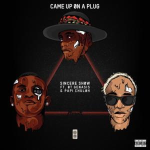 Came Up on a Plug - Sincere Show (Ft. O.T. Genasis & Papi Chuloh)