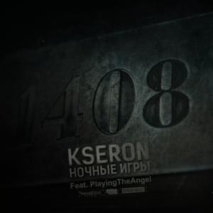 1408 - KseroN (Ft. ​playingtheangel)