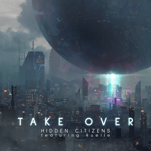 Take Over - Hidden Citizens (Ft. Ruelle)