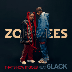 That’s How It Goes - Zoe Wees (Ft. 6LACK)