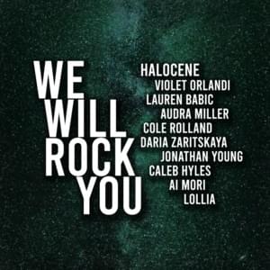 We Will Rock You - Halocene (Ft. Ai Mori, Caleb Hyles, Cole Rolland, First to Eleven, Jonathan Young & Lollia)