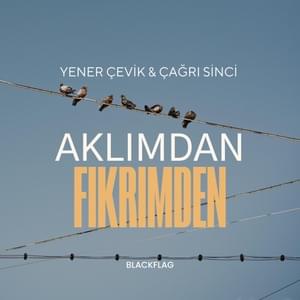 Aklımdan Fikrimden - Yener Çevik & Çağrı Sinci