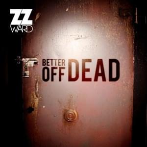 Better Off Dead - ZZ Ward