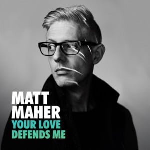 Your Love Defends Me - Matt Maher