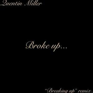 Broke Up...(”Breaking Up” remix) - Quentin Miller