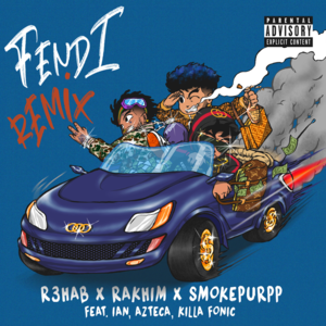 Fendi (Remix) - R3HAB, Rakhim & Smokepurpp (Ft. Azteca, Ian (ROU) & Killa Fonic)