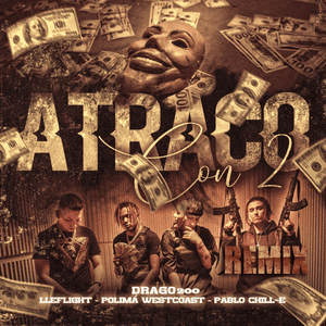 Atraco Con 2 (Remix) - Drago200, Pablo Chill-E & Polimá Westcoast (Ft. Lleflight)