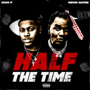 Half the Time - Cico P & Kevin Gates