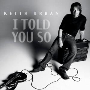 I Told You So - Keith Urban