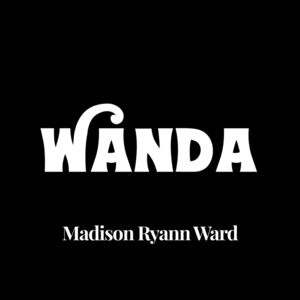 WANDA - Madison Ryann Ward