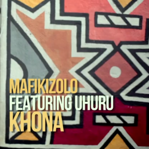 Khona - Mafikizolo (Ft. Uhuru)