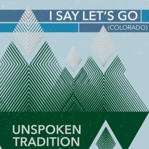 I Say Let’s Go (Colorado) - Unspoken Tradition