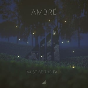 Must Be The Fall - Ambré