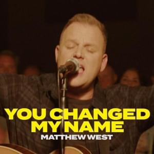 You Changed My Name - Matthew West