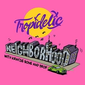 Neighborhood - Tropidelic (Ft. Krayzie Bone & Prof)