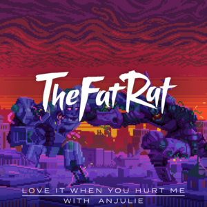 Love It When You Hurt Me - TheFatRat & Anjulie