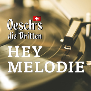 Hey Melodie - Oesch's die Dritten