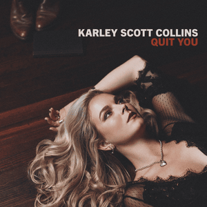 Quit You - Karley Scott Collins