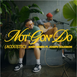 Not Gon’ Do (Acoustic) - Andy Mineo (Ft. Joseph Solomon)