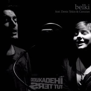 Belki - Dolu Kadehi Ters Tut (Ft. Canozan & Deniz Tekin)