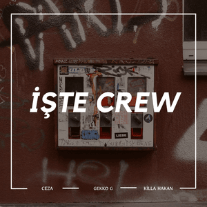 İşte Crew - Killa Hakan, Ceza & Gekko G