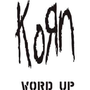 Word Up! (Speakeasy Mix) - Korn