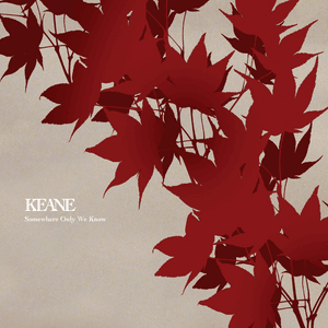 Somewhere Only We Know - Keane