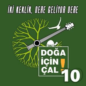 İki Keklik, Dere Geliyor Dere (Doğa İçin Çal - 10) - Doğa İçin Çal (Ft. Alaa Wardi, Ayben, Aylin Yeliz Gündoğdu, Ayser Ergül, Berk Coşkun, Büşra Çabuk, Büşra Gülmez, Ceren Gündoğdu, Chaby Han, Deniz Tuzcuoğlu, Şebnem Keskin, Ece Mumay, Elif Suluova, Emrah