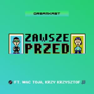 Zawsze Przed - DREAMKAST (Ft. Krzy Krzysztof & Wac Toja)