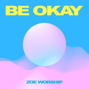 BE OKAY - ZOE Worship