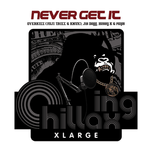 Never Get It - OVER KILL, Jin Dogg & XLARGE (Ft. Henny K & ​ralph)